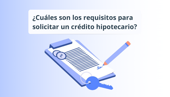 ¿Cuáles son los requisitos para solicitar un crédito hipotecario?